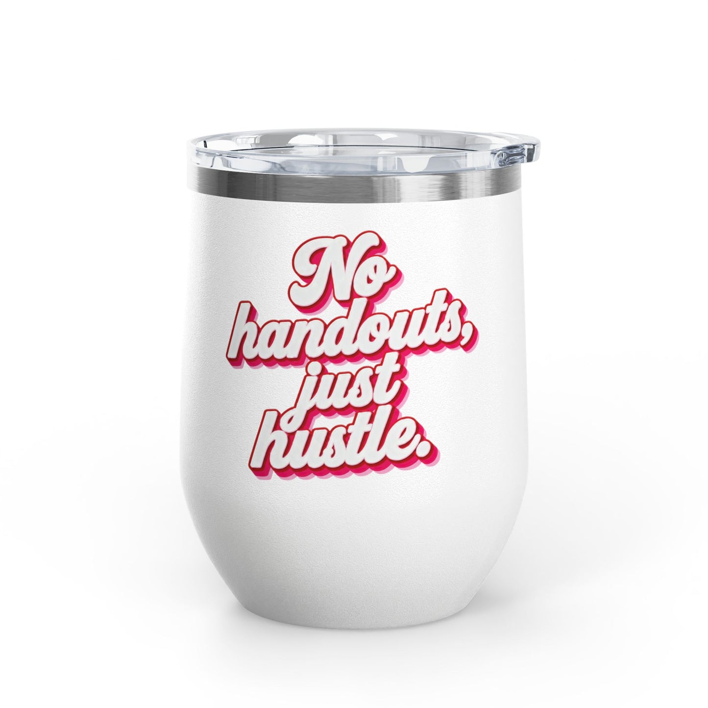 No handouts, just hustle. Tumbler