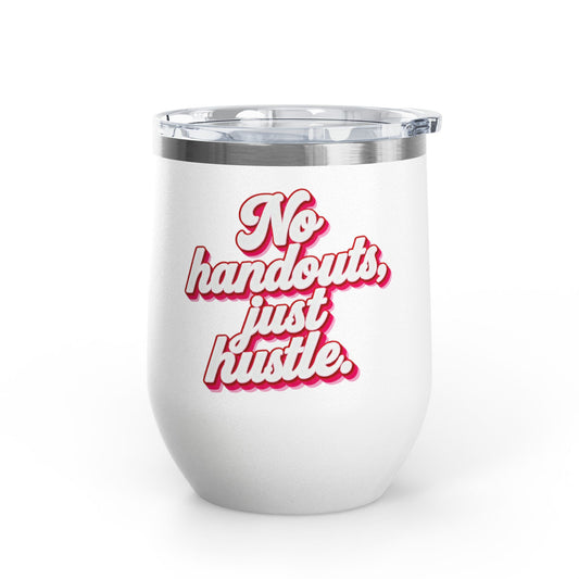 No handouts, just hustle. Tumbler