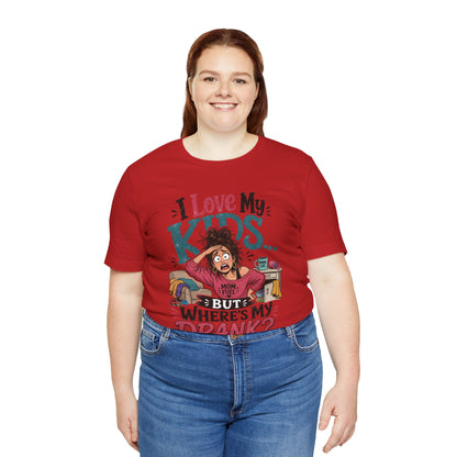 I love my kids but where's my drank? T-shirt