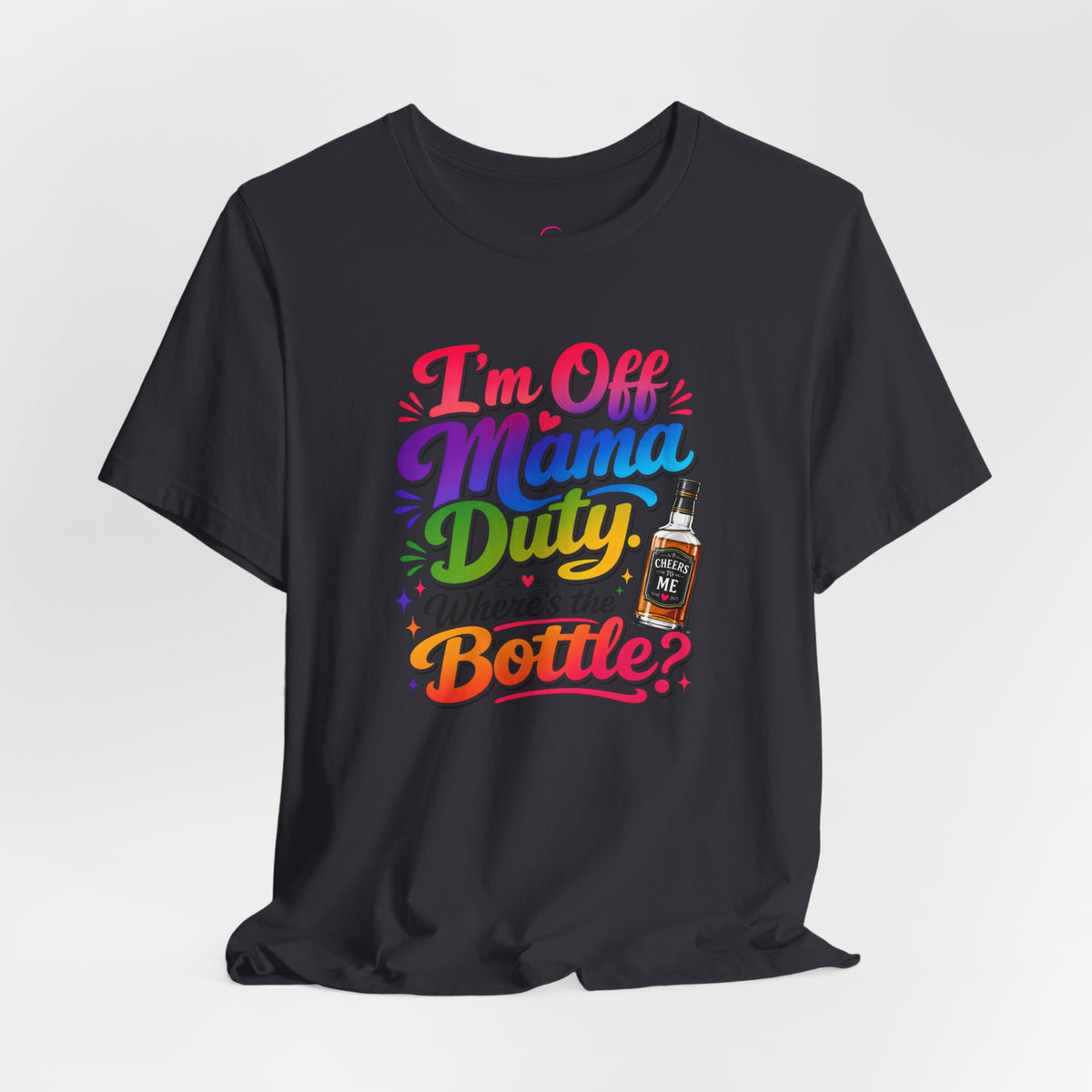 I'm off mama duty where's the bottle ? T-shirt