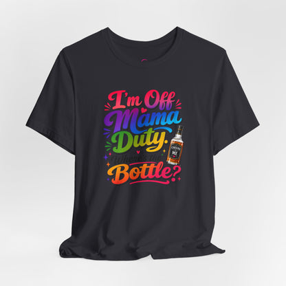 I'm off mama duty where's the bottle ? T-shirt