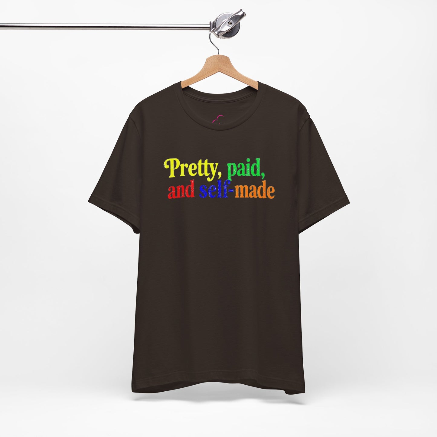 Pretty, paid, and self-made T-shirt