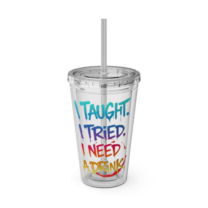 I taught. I tried. I need a drink Clear Insulated Cup