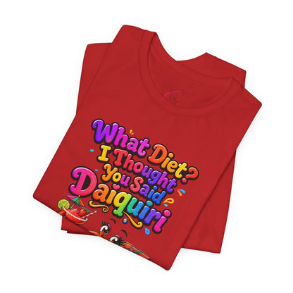 What diet? I thought you said daiquiri T-shirt