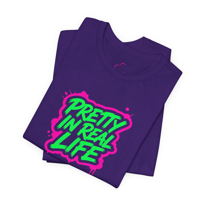 Pretty in real life T-shirt