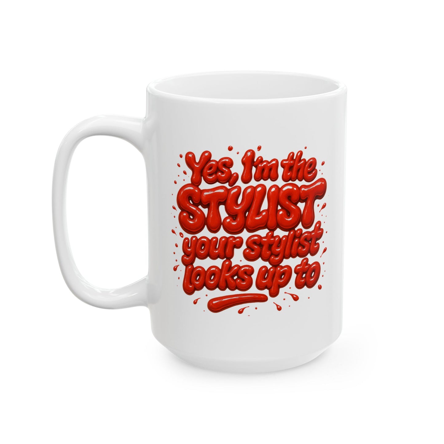 Yes, I'm the STYLIST your stylist looks up to Mug