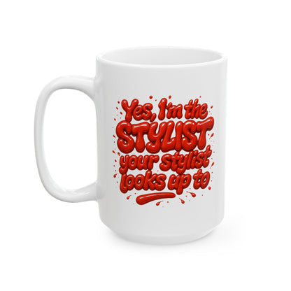 Yes, I'm the STYLIST your stylist looks up to Mug