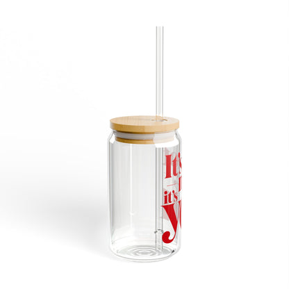 It's not me, it's you Sipper Glass