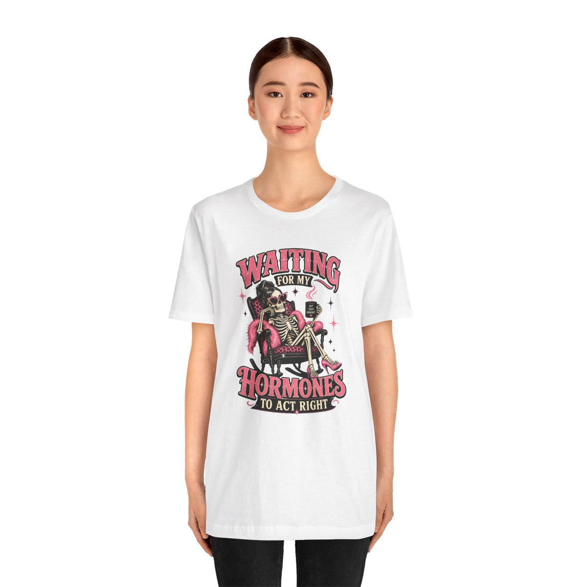 Waiting for my hormones to act right T-shirt