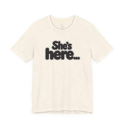 She's here T-shirt