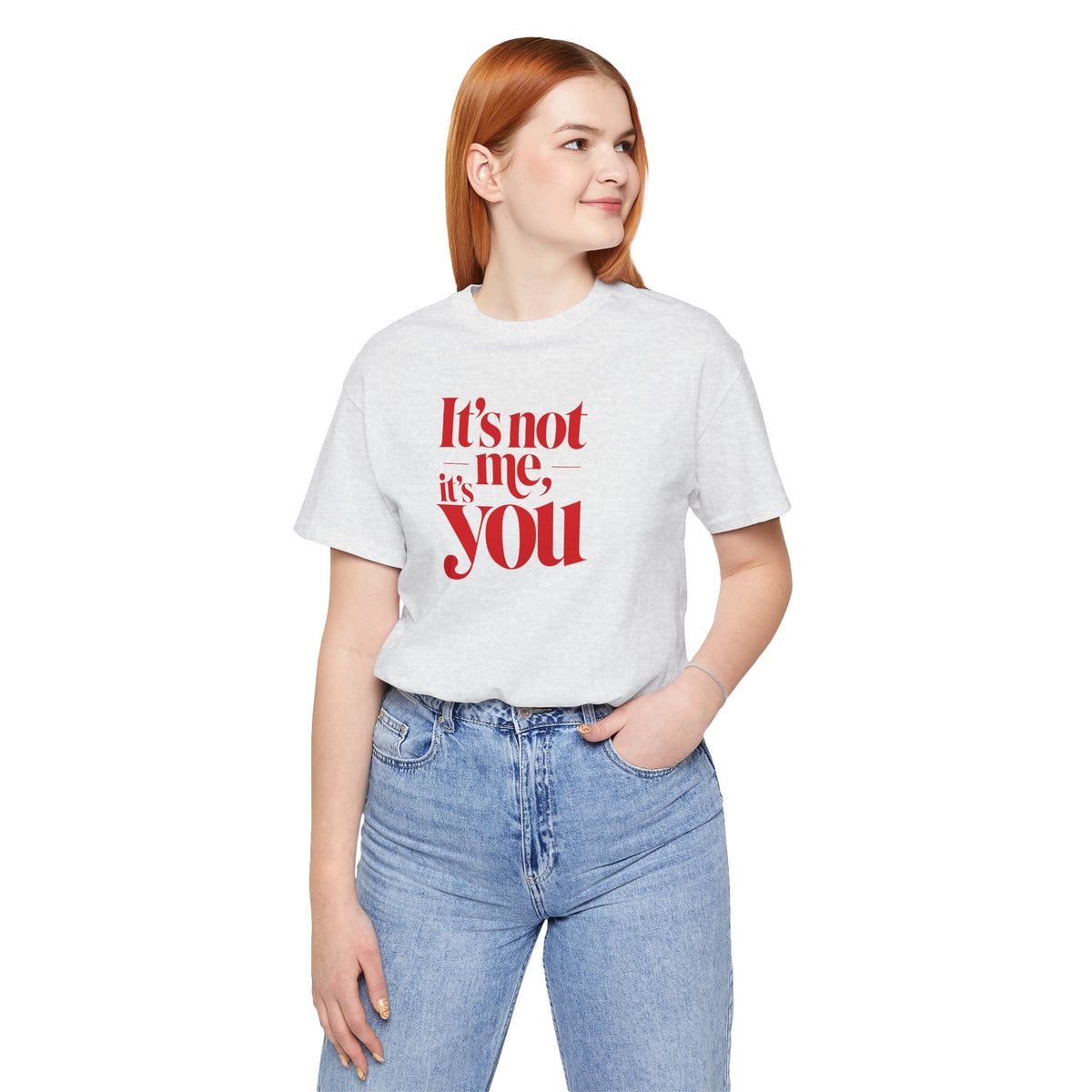 It's not me, it's you T-shirt