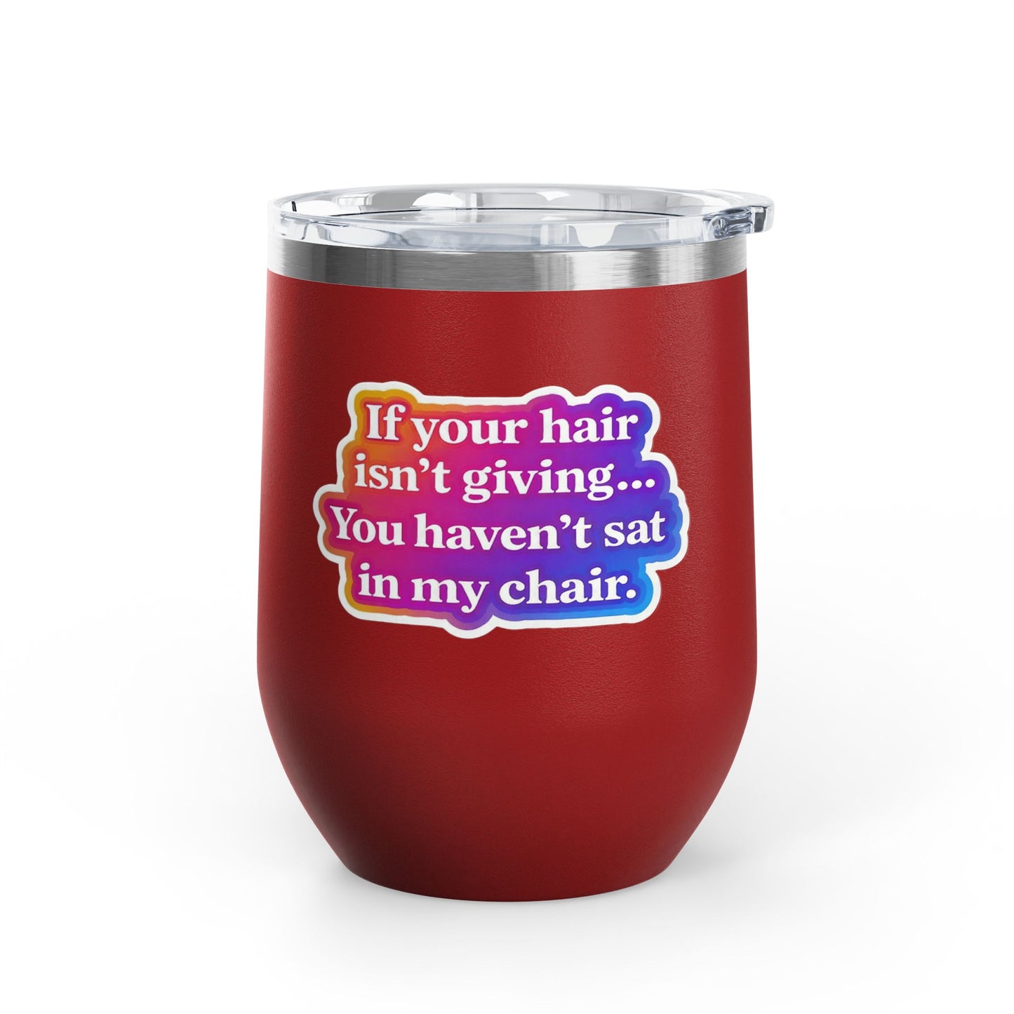 If your hair isn't giving you haven't sat in my chair Tumbler