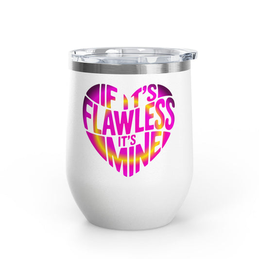 If it's flawless it's mine Tumbler