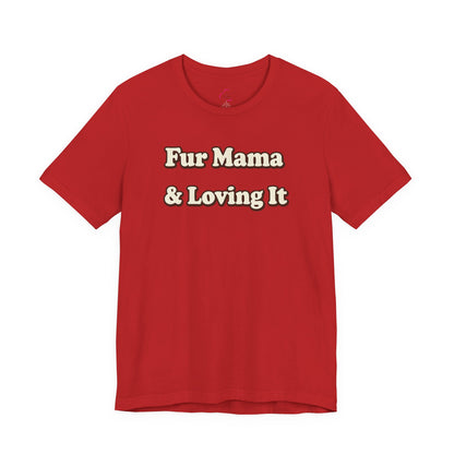 Fur mama & loving it T-shirt