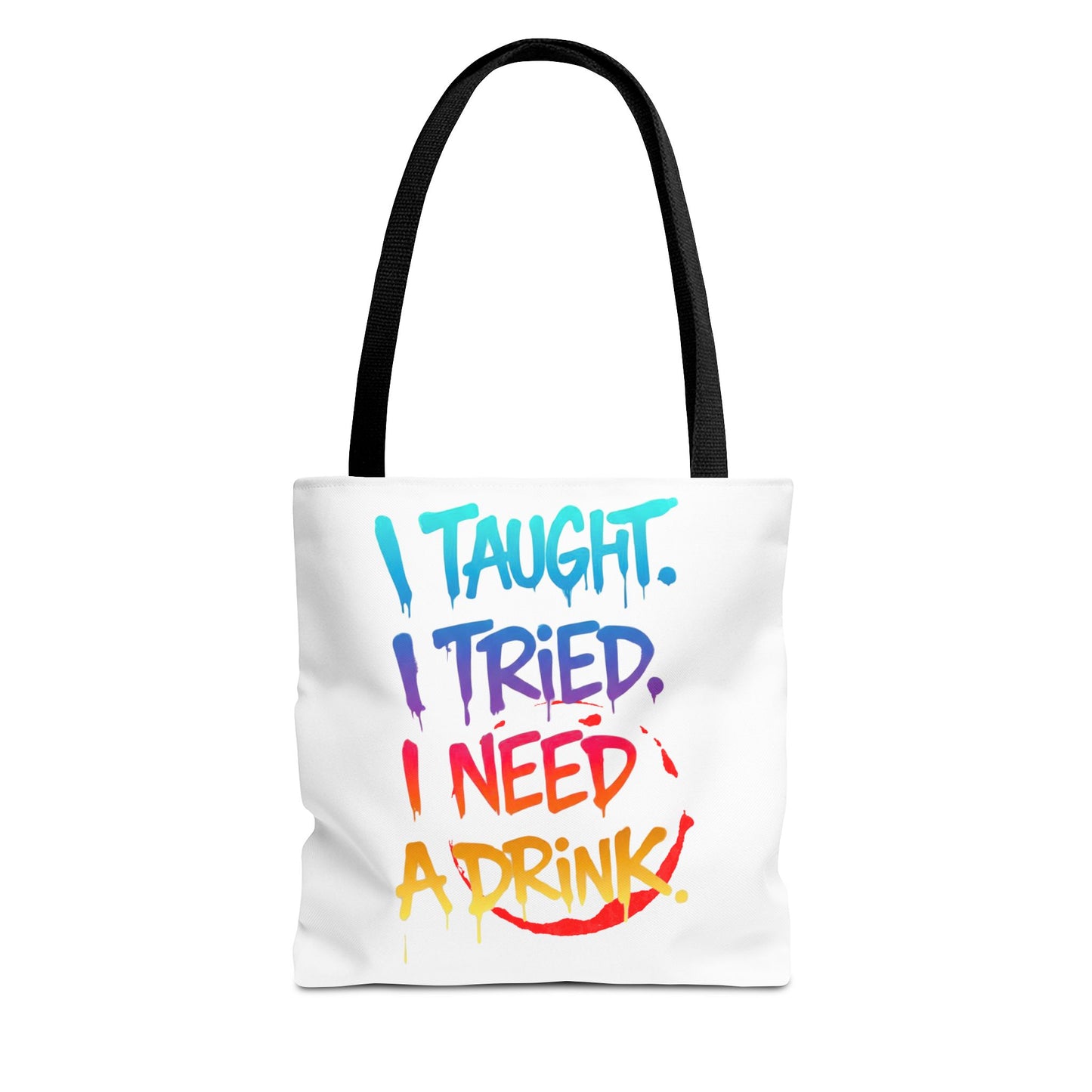 I taught. I tried. I need a drink Tote Bag