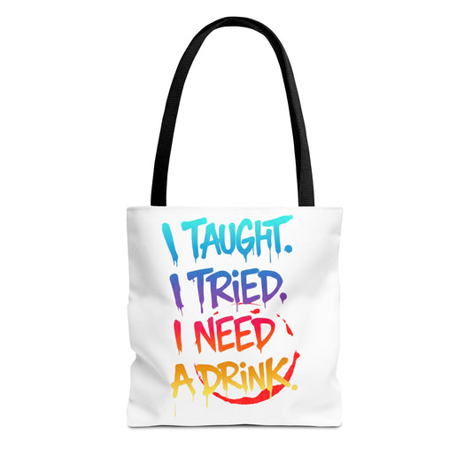 I taught. I tried. I need a drink Tote Bag