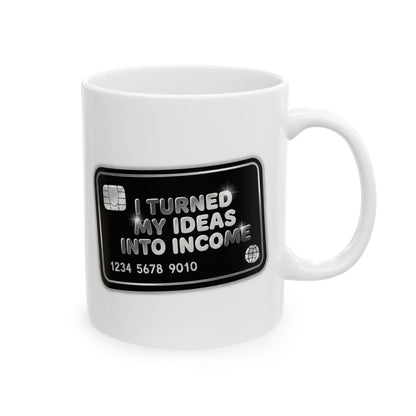 I turned my ideas into income Mug