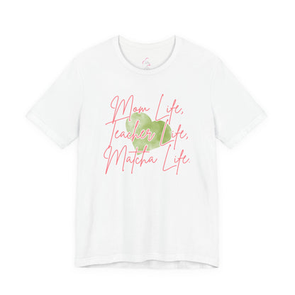 Mom Life Teacher Life Matcha Life T-Shirt