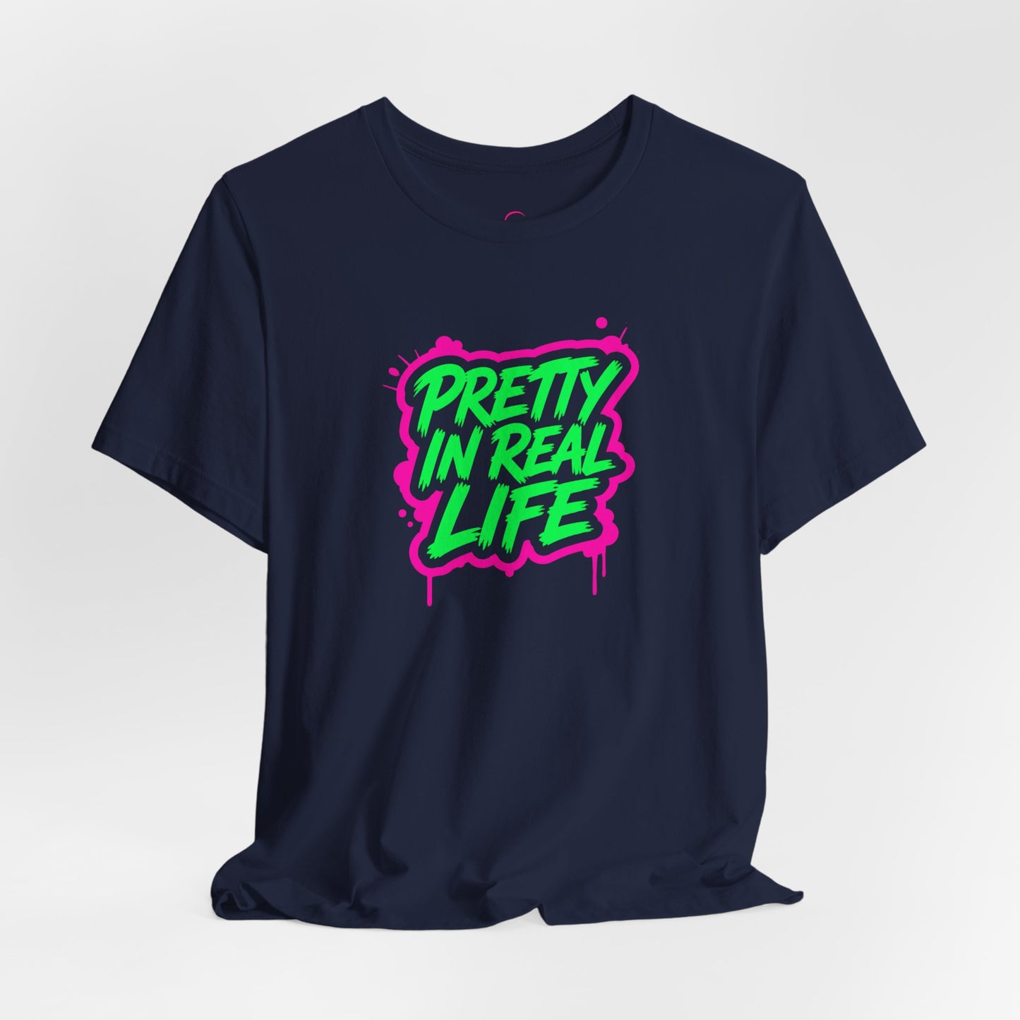 Pretty in real life T-shirt