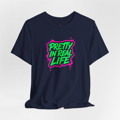 Pretty in real life T-shirt