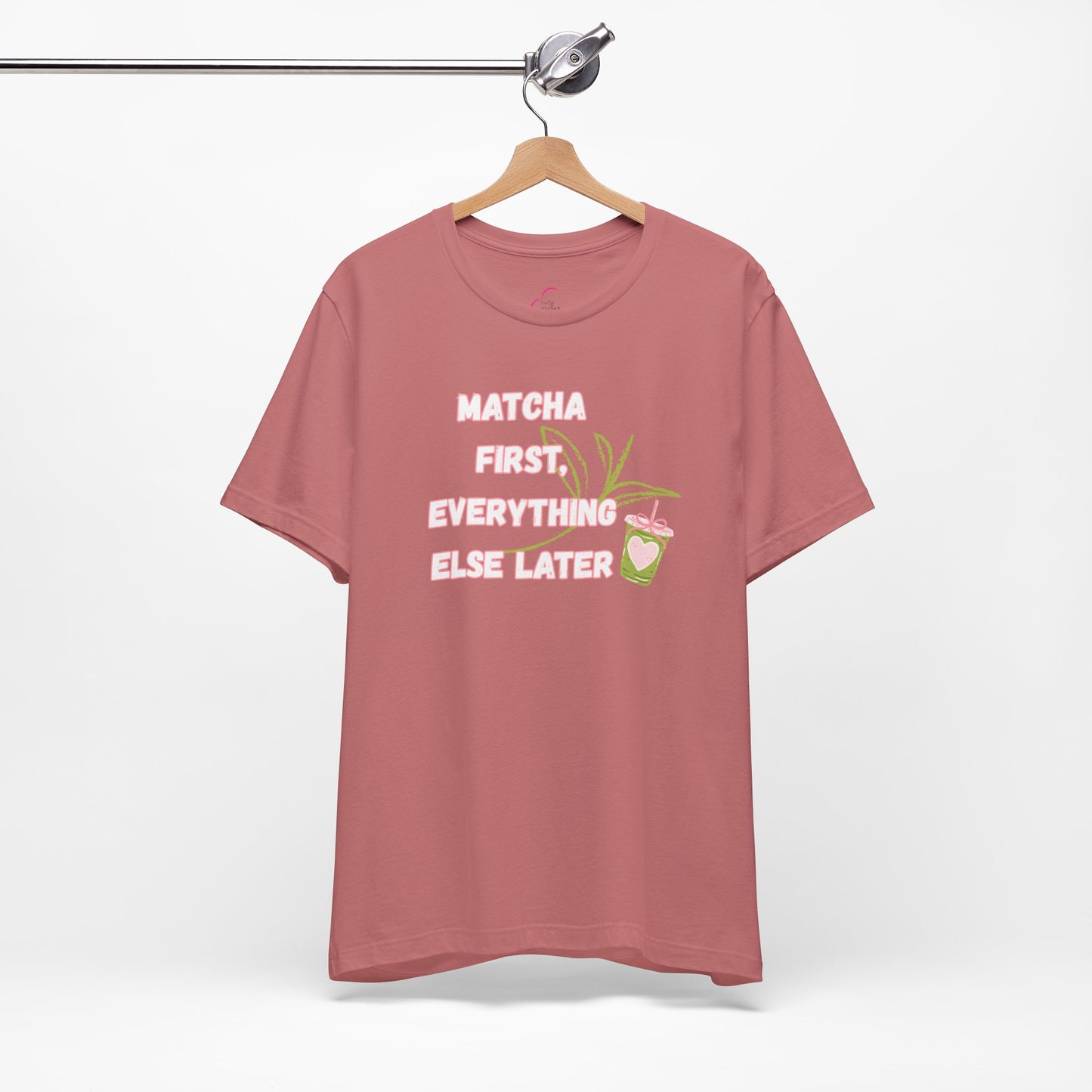 Matcha First, Everything Else Later T-Shirt