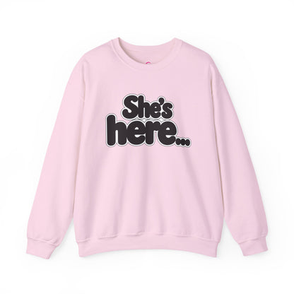 She's here Sweatshirt