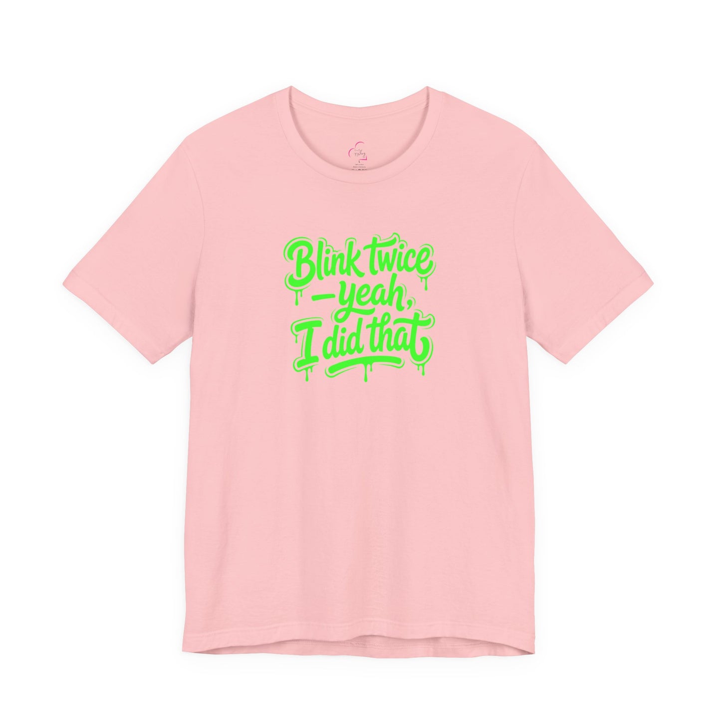 Blink twice yeah I did that T-shirt