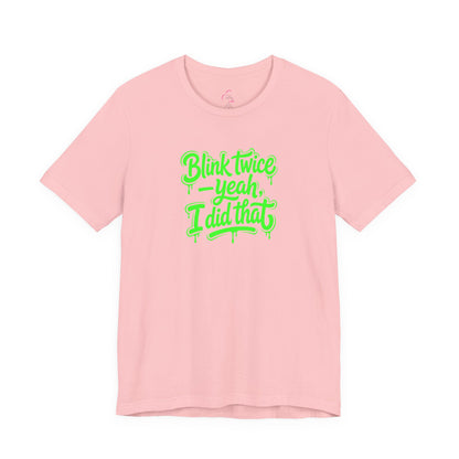 Blink twice yeah I did that T-shirt