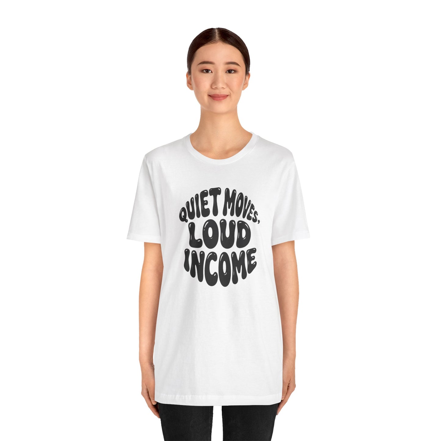 Quiet moves. Loud income T-shirt