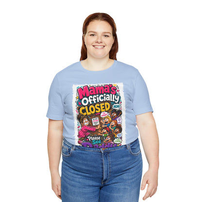 Mama's officially closed. Please see daddy T-shirt