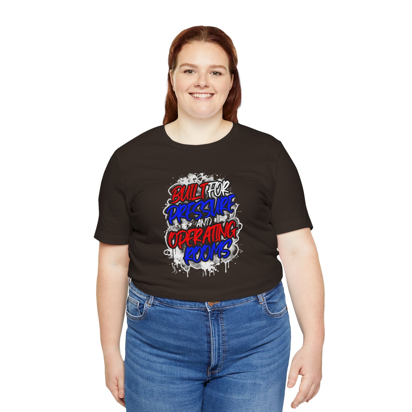 Built for pressure and operating rooms T-shirt