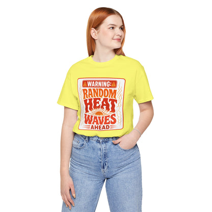 Warning: Random heat waves ahead T-shirt
