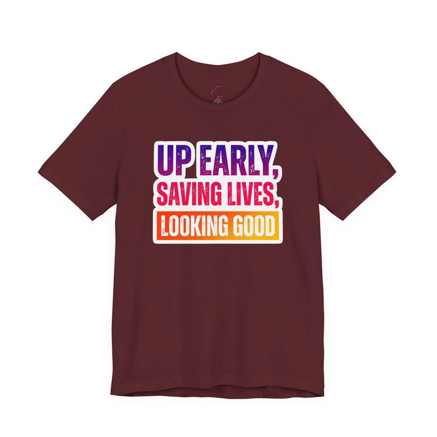 Up early, saving lives, looking good T-shirt
