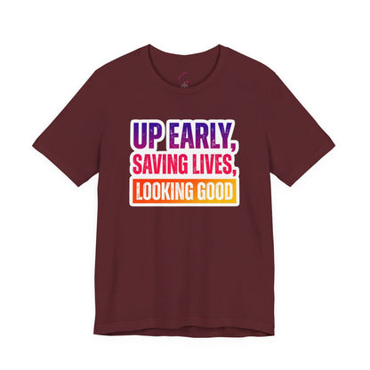 Up early, saving lives, looking good T-shirt