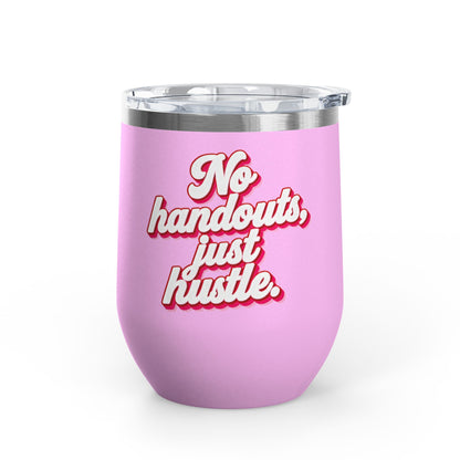 No handouts, just hustle. Tumbler