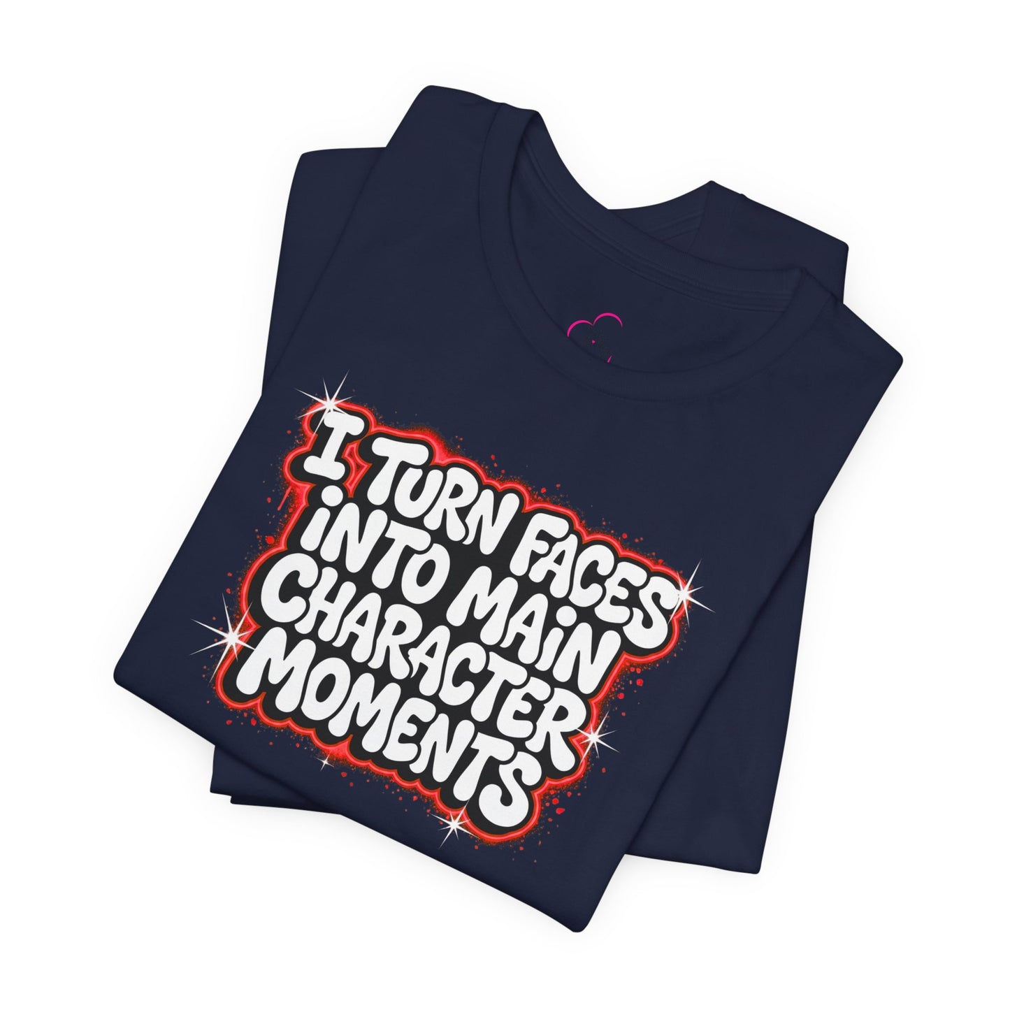 I turn faces into main character moments T-shirt