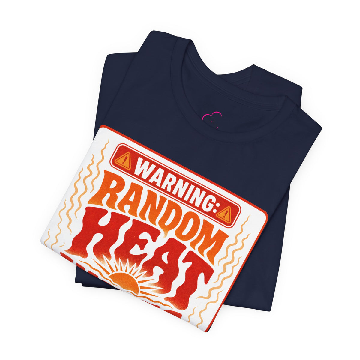 Warning: Random heat waves ahead T-shirt