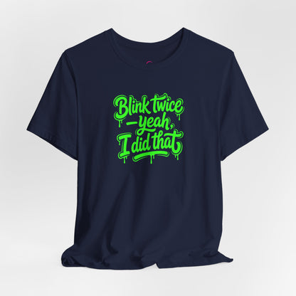 Blink twice yeah I did that T-shirt