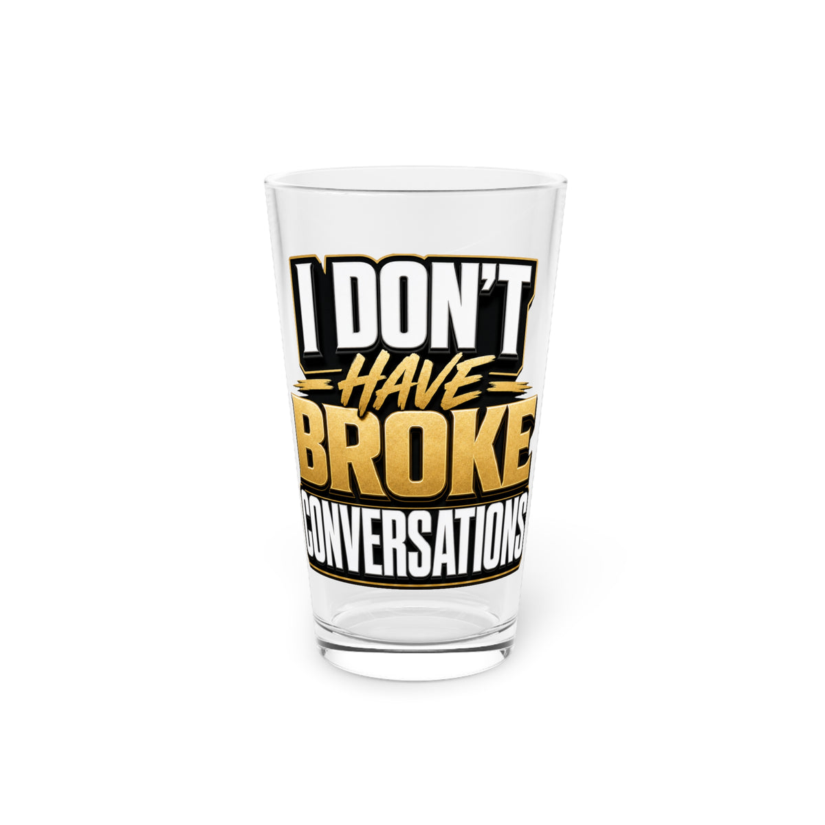 I don't have broke conversations Beer Glass