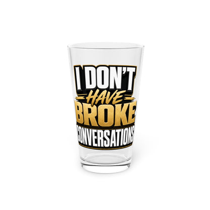 I don't have broke conversations Beer Glass