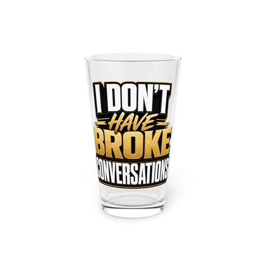 I don't have broke conversations Beer Glass