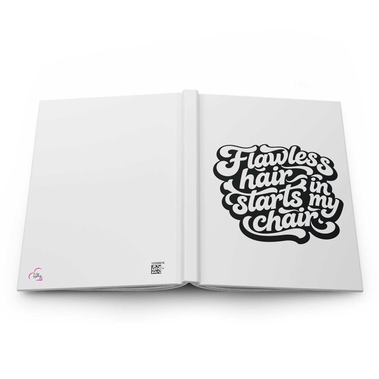 Flawless hair starts in my chair Hardcover Journal