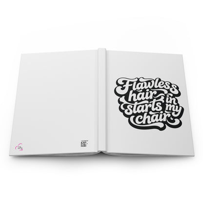 Flawless hair starts in my chair Hardcover Journal