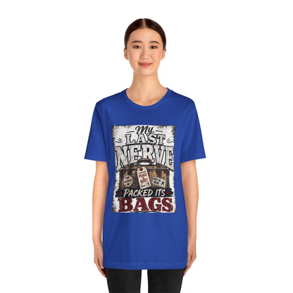 My last nerve packed it's bags T-shirt