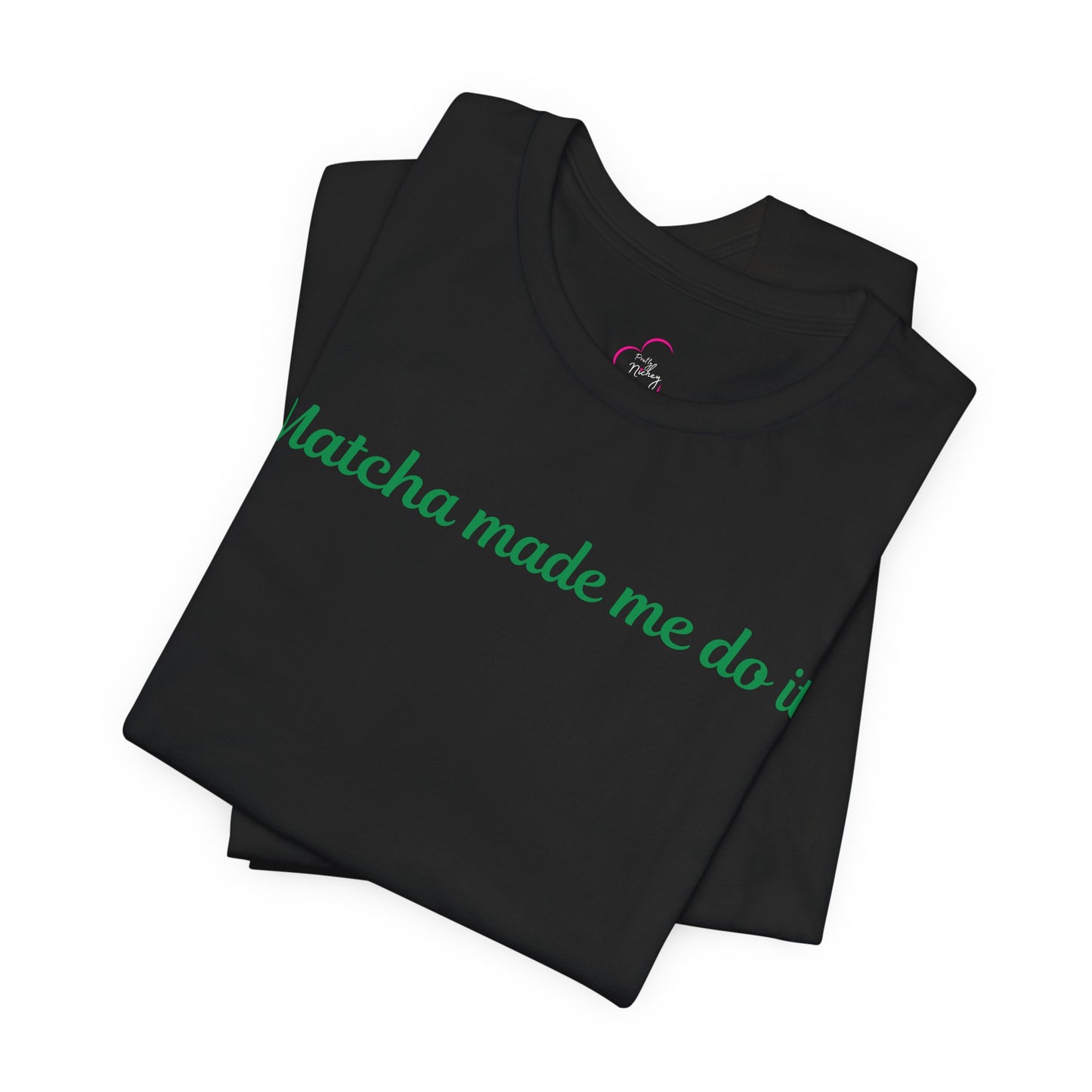 Matcha made me do it T-shirt