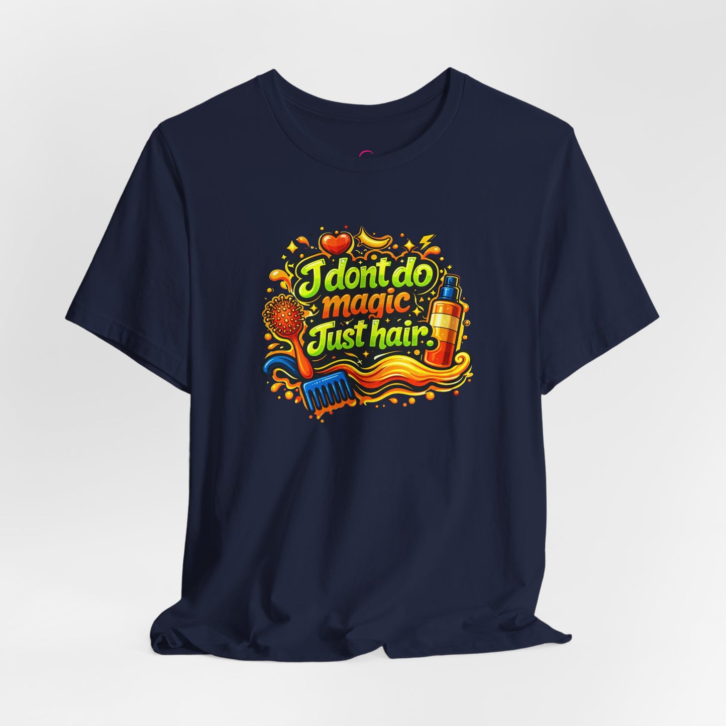I don't do magic. Just hair T-shirt