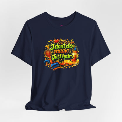 I don't do magic. Just hair T-shirt