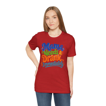 Mama needs a drank immediately T-shirt