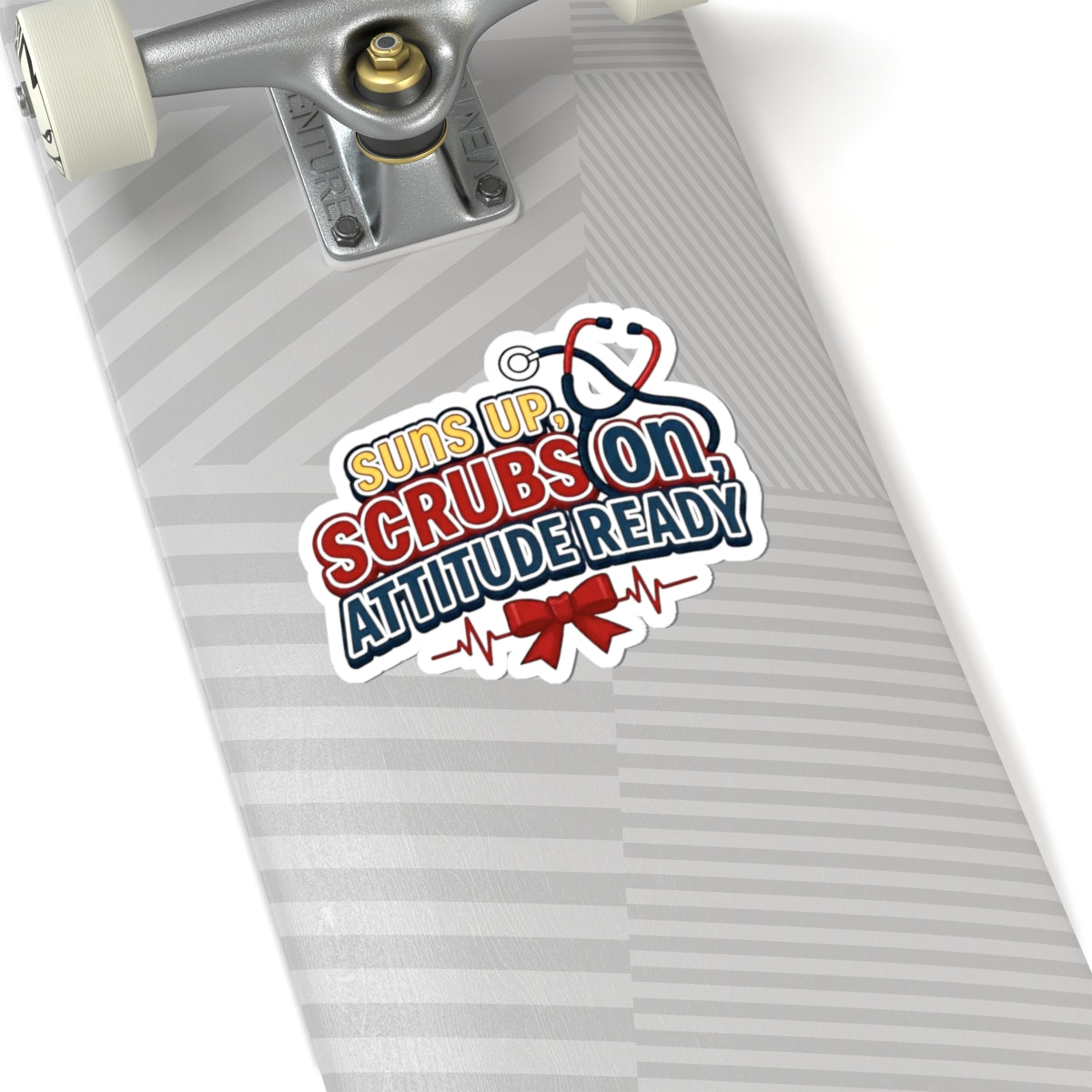 Suns up, scrubs on, attitude ready Sticker