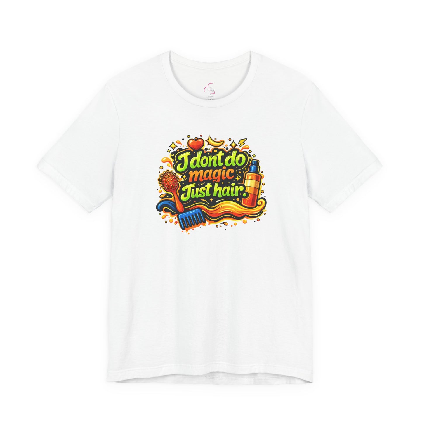 I don't do magic. Just hair T-shirt